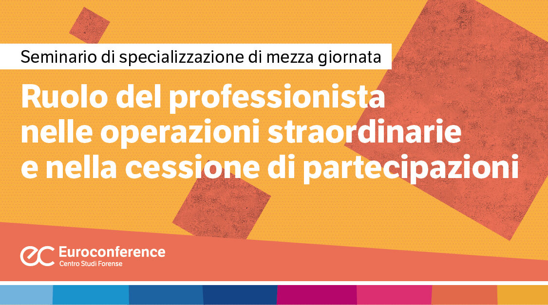 Immagine Ruolo del professionista nelle operazioni straordinarie e nella cessione di partecipazioni | Euroconference